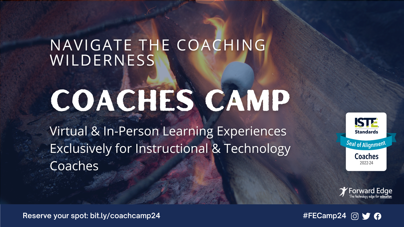 Image of campfire with text reading, "Navigate the Coaching Wilderness. Coaches Camp. Virtual & In Person Learning Experiences Exclusively for Instructional & Technology Coaches.